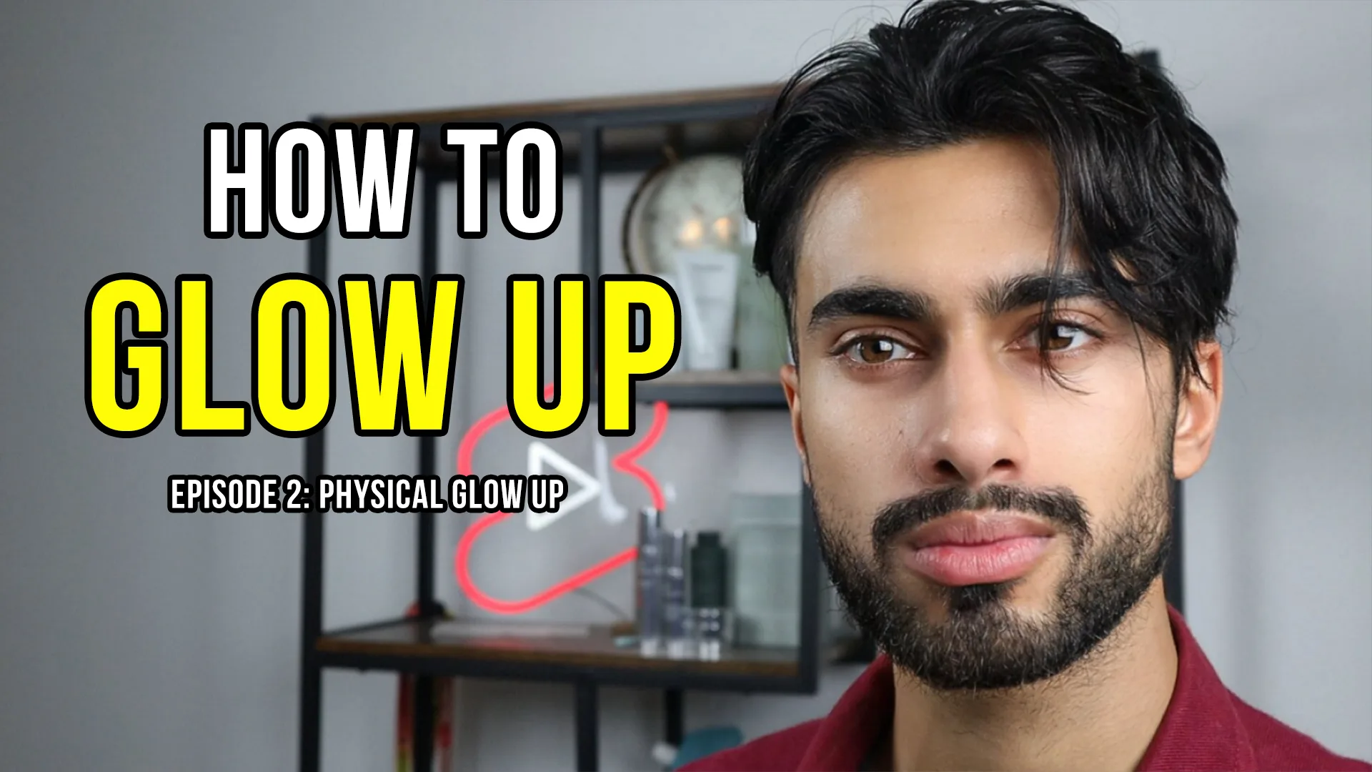 How To Glow Up Episode 2: Physical Glow Up